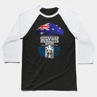 Australian Grown With Guatemalan Roots - Gift for Guatemalan With Roots From Guatemala Baseball T-Shirt